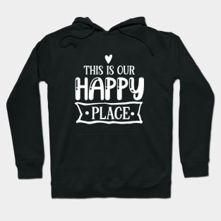 THIS IS OUR HAPPY PLACE Hoodie